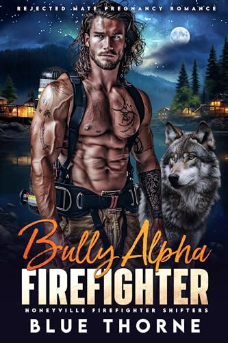 Bully Alpha Firefighter Rejected Mate Pregnancy Romance By Blue Thorne