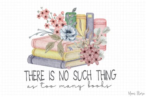 There Is No Such Thing As Too Many Books Graphic By Moon Store