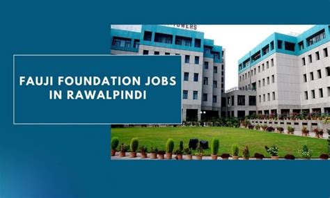 Fauji Foundation Jobs In Rawalpindi 2024 Apply Here