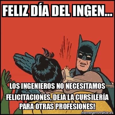 Meme Batman Slaps Robin Feliz D A Del Ingen Los Ingenieros No