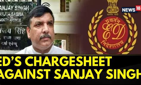 Sanjay Singh News Today Ed Files A Chargesheet Against Sanjay Singh