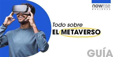 Palabras Clave Para Entender El Metaverso Nowrise Business