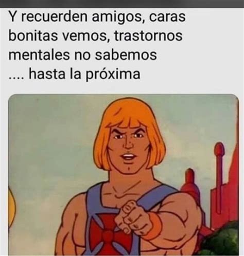 Y Recuerden Amigos Caras Bonitas Vemos Trastornos Mentales No Sabemos