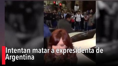 Intentan Matar A Expresidenta De Argentina Youtube