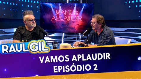 Vamos Aplaudir Raul Jr e Regis Tadeu Episódio 2 YouTube