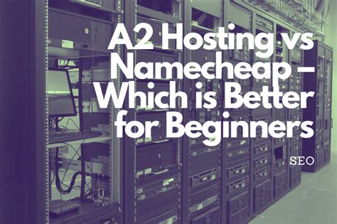 A2 Hosting Vs Namecheap Which Is Better For Beginners In 2024 THM