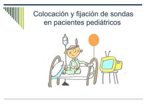 Sondas En Pacientes Pediatricos Ppt