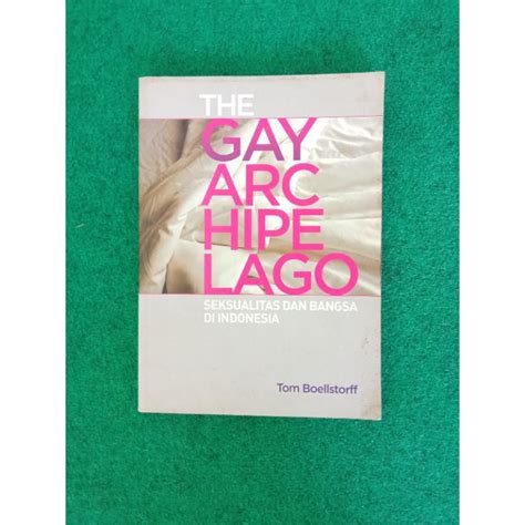 Jual Buku The Gay Archipelago Seksualitas Dan Bangsa Di Indonesia Tom Boellstorff Shopee