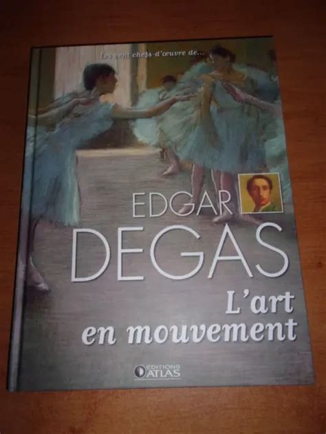 Les Cent Chefs D Oeuvre De Edgar Degas Editions Atlas Peintre Eur