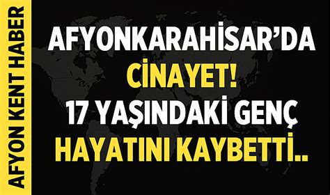 Afyonkarahisar Da Cinayet Ya Ndaki Gen Hayat N Kaybetti Asayi