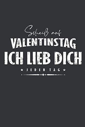 Scheiß auf Valentinstag Ich lieb dich jeden Tag Valentinstag Notizbuch