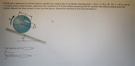 Solved A 11 1b Bar Is Attached To A 10 Lb Uniform Cylinder Chegg