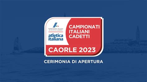 Caorle 2023 Campionati Italiani Cadetti Cerimonia Di Apertura YouTube