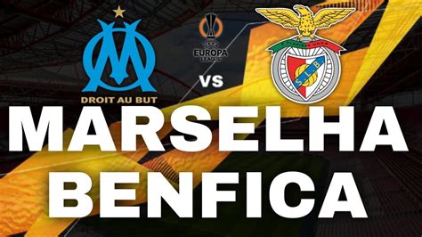 Marselha Vs Benfica Em Direto Liga Europa Youtube