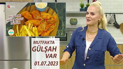 Mutfakta Gülşah Var 2 Temmuz 2023 Ev yapımı Hatay Usulü Tavuk Dürüm