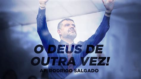 O Deus De Outra Vez Ap Rodrigo Salgado YouTube