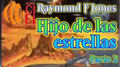 Hijo De Las Estrellas Raymond F Jones Parte 2 YouTube