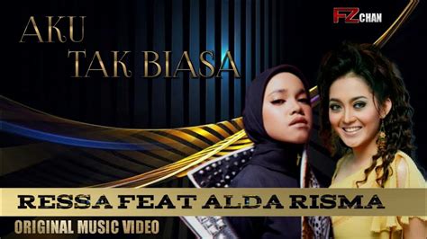 Ressa Feat Alda Risma Aku Tak Biasa Music Video Youtube