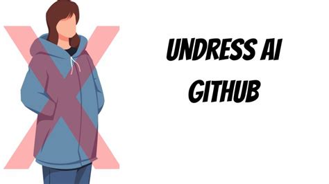 Undress Ai Github Why Github Deleted Undress Ai Repositories