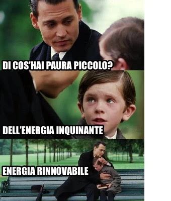 Meme Creator Funny Di Coshai Paura Piccolo Dellenergia Inquinante