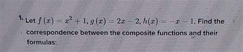 Solved 1 Let F X X2 1 G X 2x−2 H X −x−1 Find The