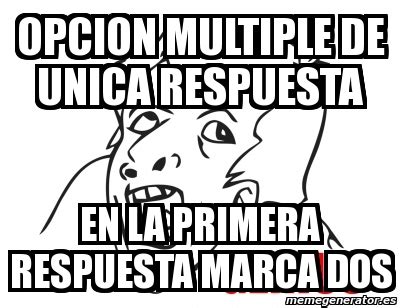 Meme Personalizado Opcion Multiple De Unica Respuesta En La Primera