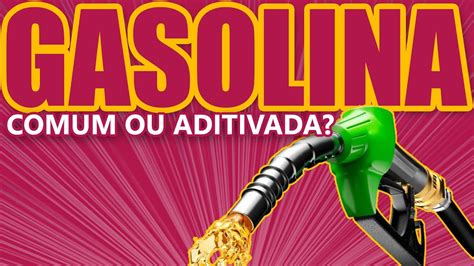 Gasolina Comum Ou Aditivada YouTube