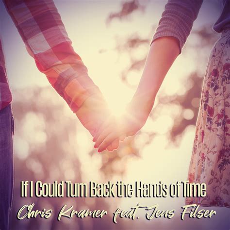 If I Could Turn Back The Hands Of Time Single By Chris Kramer Spotify