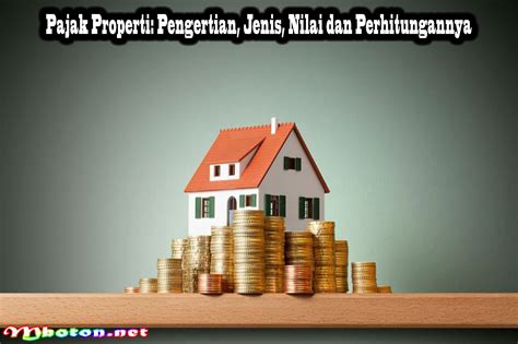 Pajak Properti Pengertian Jenis Nilai Dan Perhitungannya Mboton