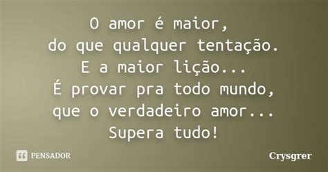 O Amor é Maior Do Que Qualquer Crysgrer Pensador