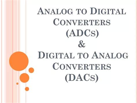 PPT Analog To Digital Converters ADCs Digital To Analog