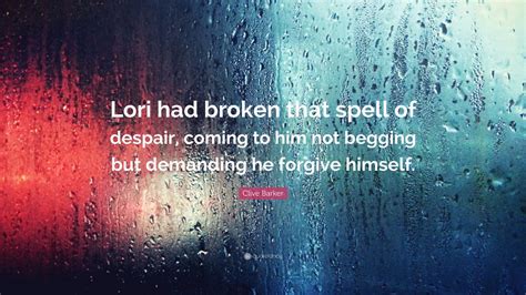 Clive Barker Quote “lori Had Broken That Spell Of Despair Coming To