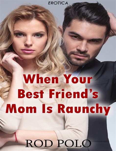 When Your Best Friends Mom Is Raunchy Erotica By Rod Polo Goodreads