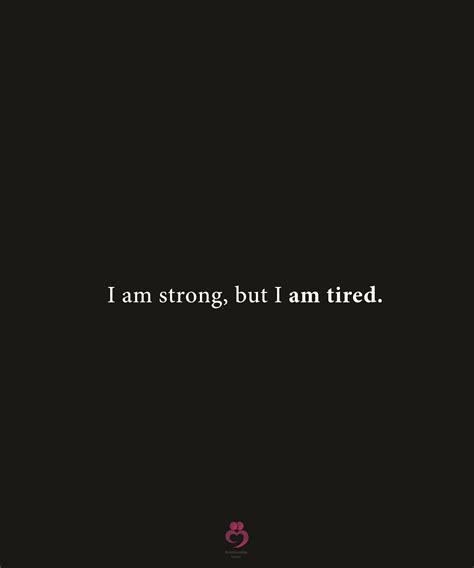 I Am Strong But I Am Tired Mental Quotes Meaningful Quotes