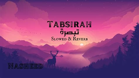 Tabsirah تبصرة Slowed Reverb Soothing Nasheed By Muhammad Al