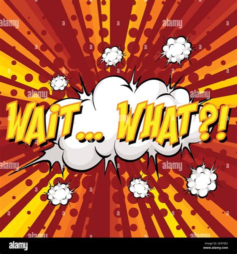 Wait What Wording Comic Speech Bubble On Burst Illustration Stock Vector Image And Art Alamy