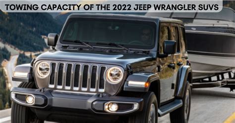 What Is The Max Towing Capacity Of Jeep Wrangler Can It Tow Over 5 000 Lbs The Car Towing