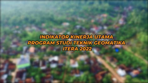 Indikator Kinerja Utama Program Studi Teknik Geomatika Itera 2022 YouTube