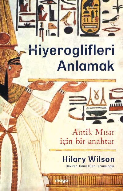 Hiyeroglifleri Anlamak Antik Mısır İçin Bir Anahtar Hilary Wilson