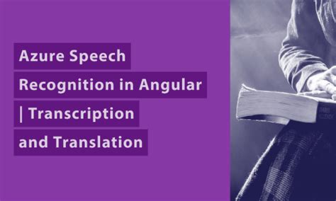 Azure Speech Recognition In Angular 12 Real Time Transcription And