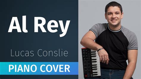 Al Rey Lucas Conslie Piano Cover YouTube