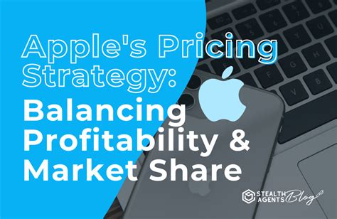 Apple S Pricing Strategy Balancing Profitability And Market Share