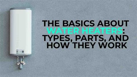 The Basics About Water Heaters Types Parts And How They Work