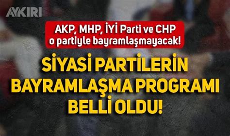 Partilerin bayramlaşma programı belli oldu AKP MHP CHP ve İYİ Parti