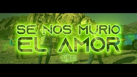 Se Nos Murio El Amor Los Del Norte Video Oficial Youtube