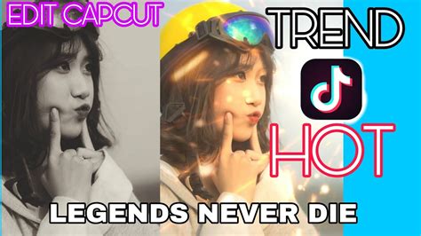 Hướng Dẫn Edit Trend Tiktok Hot Legends Never Die Bằng App Capcut Edit