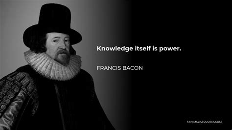 Francis Bacon Quote Knowledge Itself Is Power