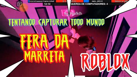 Jogando Fera Da Marreta Tentando Capturar Todo Mundo Roblox Roblox