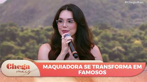 Maquiadora Se Transforma Em Diversos Famosos Chega Mais 08 05 24