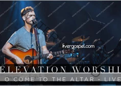 Download Elevation Worship O Come To The Altar Mp3 And Lyrics Ever